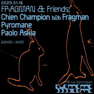 Fragman & Friends: Chien Champion B2B Fragman + Pyromane + Paolo Askia