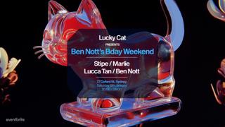 Lucky Cat Presents; Stipe (Berlin) Marlie (Uk) Lucca Tan + Ben Nott (Bday Boy)