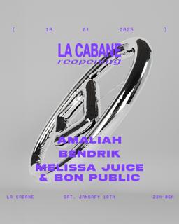 La Cabane - Reopening • Amaliah, Melissa Juice & Bon Public, Bendrik