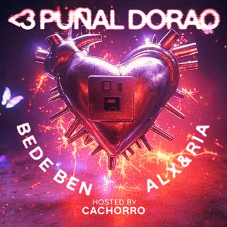 Puñal Dorao: Bede Ben + Alx&Ria + Hosted By Cachorro