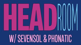 Headroom With Sevensol & Phonatic