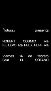 Robert Cosmic Live + Ke Lepo Eta Felix Buff Live