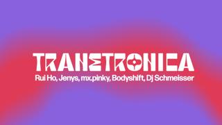 Transtronica: Rui Ho, Jenys, Mx.Pinky, Bodyshift, Dj Schmeisser