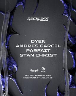 Agapē & 6Am Present Reckless Nyc: Dyen, Stan Christ, Parfait & Andres Garcil