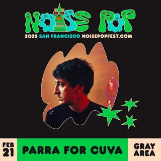 Noise Pop Festival 2025 Presents: Parra For Cuva