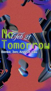 No Tomorrow With Benke, 3En, And/Or, Lau