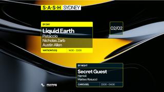 ★ S.A.S.H By Day & Night ★ Liquid Earth ★ Secret Guest ★ Sunday February 2Nd ★