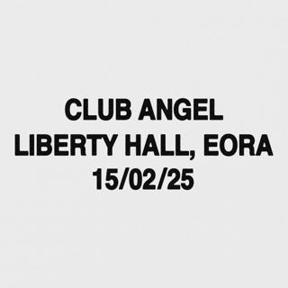 Club Angel - Eora - Liberty Hall (Sold Out)