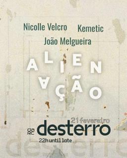 Alienação - Desterro #21 With Kemetic, Nicolle Velcro & João Melgueira