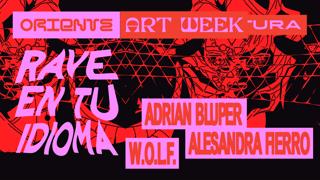 Art Week · Rave En Tu Idioma: Adrián Bluper, Alesandra Fierro, W.O.L.F