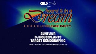 Sunflwr - 'Heard It In A Dream' Lp Release Party With Dj Houseplants & Target Demographic