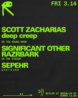 Scott Zacharias + Deep Creep / Significant Other + Razrbark / Sepehr