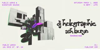 Dj Holographic + Ash Lauryn Presented By Public Works & Signature Sounds