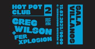 Hot Pot Club Presenta: Greg Wilson + Fer Xplosion