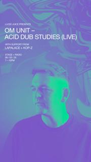 Lucid Juice: Om Unit Presents Acid Dub Studies (Live)