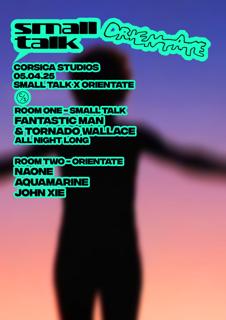 Small Talk X Orientate With Fantastic Man B2B Tornado Wallace, Naone, Aquamarine & John Xie