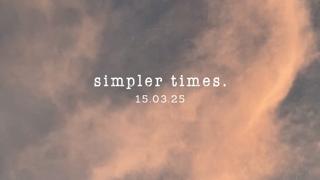 Simpler Times 15.03.25