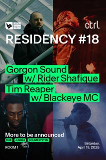 Ctrl X Black Rhino Residency: Gorgon Sound, Rider Shafique, Tim Reaper, Blackeye Mc