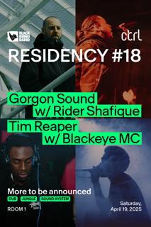 Ctrl X Black Rhino Residency: Gorgon Sound With Rider Shafique • Tim Reaper With Blackeye Mc