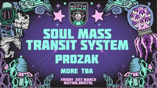 Cirque Du Soul: Bristol // Outta Space // Soul Mass Transit System, Prozak, Esc