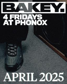 Bakey: 4 Fridays At Phonox (18Th April)