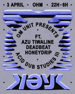 Om Unit Pres. Acid Dub Studies Trilogy Live Feat. Azu Tiwaline, Deadbeat & Honeydrip - Kəyk