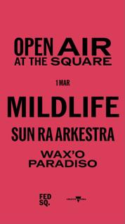 Mildlife / Sun Ra Arkestra / Wax O Paradiso (Open Air Fed Square)