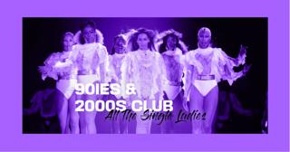 90Ies & 2000S Club: All The S̶I̶̶N̶̶G̶̶L̶̶E Ladies