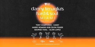 Danny Tenaglia'S Hard & Soul Miami - Special Guests Tony Humphries, Cassy, Harry Romero & More