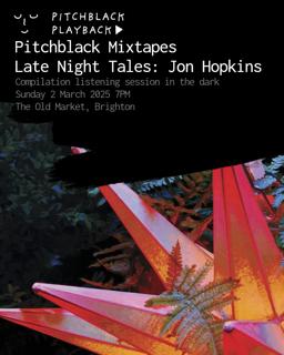 Pitchblack Mixtapes: 'Late Night Tales: Jon Hopkins' Listening Session In The Dark