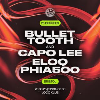 23 Degrees: Bullet Tooth + Capo Lee, Eloq