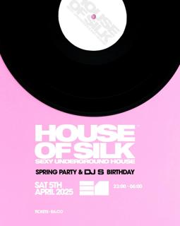 House Of Silk - Spring Party  & Dj S Birthday