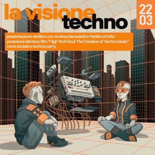 La Visione Techno: Presentazione E Techno Party Con Andrea Benedetti E Pablito El Drito