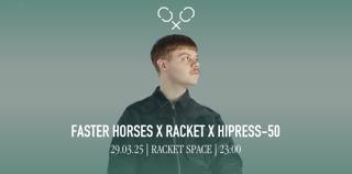 Racket Space & Hi-Press50 Presents: Faster Horses