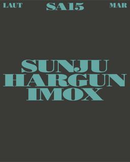 Sunju Hargun + Imox