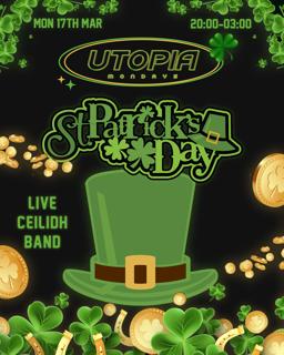 Utopia: 17Th March - St Patricks Day