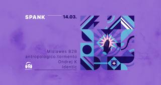 Spank - Djs Identic, Ondrej K, Mislawes B2B Antropologico.Tormento