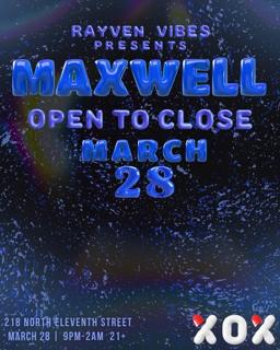 Rayven Vibes Presents: Maxwell Open To Close