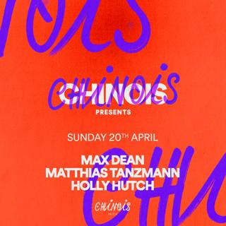 Chinois Presents: Max Dean, Matthias Tanzmann, Holly Hutch