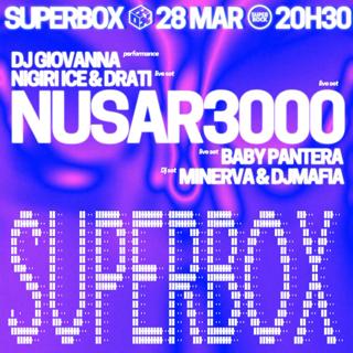 Superbox - Nusar3000 + Baby Pantera + Dj Giovanna + Nigiri Ice & Drati + Minerva & Djmafia