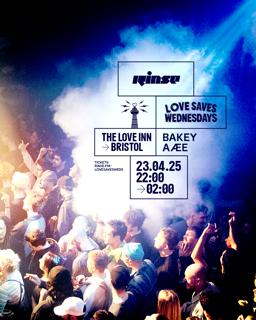 Love Saves Weds Rinse Takeover With Bakey + Aæe