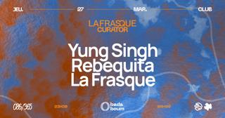 Club — La Frasque Curator: Yung Singh (+) Rebequita