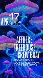 Aether: Treehouse Crew Bday With Baazs, Spy C, Octile B2B Moma, Lilos B2B Szoa