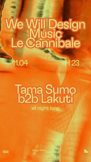 Le Cannibale We Will Design - Tama Sumo B2B Lakuti (All Night Long)