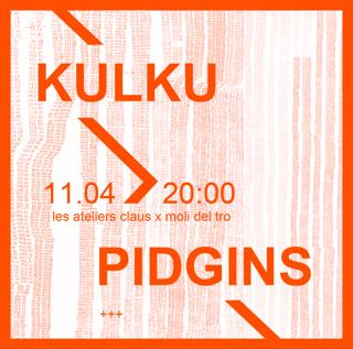 Kulku + Pidgins + Moli Del Tro