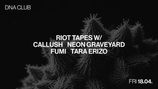 Riot Tapes With Callush & Neon Graveyard & Fumi & Tara Erizo