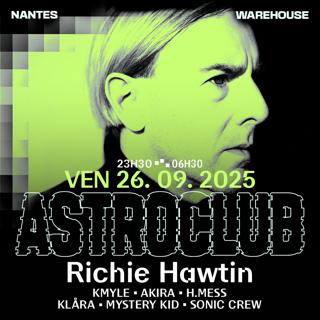 Astroclub Présente Richie Hawtin, Kmyle, Sonic Crew & More
