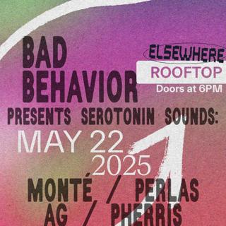 Bad Behavior Presents Serotonin Sounds: Monté, Perlas, Ag, Pherris
