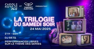 Cagole Nomade Party Présente: 'Trilogie Du Samedi Soir'