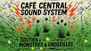 Café Central Soundsystem W/ Monstres & Groseilles